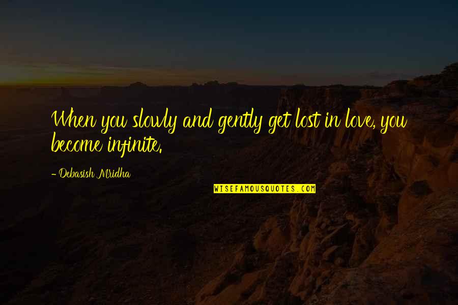 Evolving Art Quotes By Debasish Mridha: When you slowly and gently get lost in