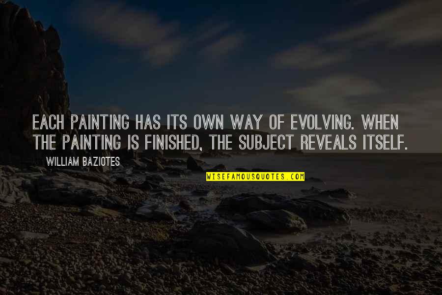 Evolving Art Quotes By William Baziotes: Each painting has its own way of evolving.