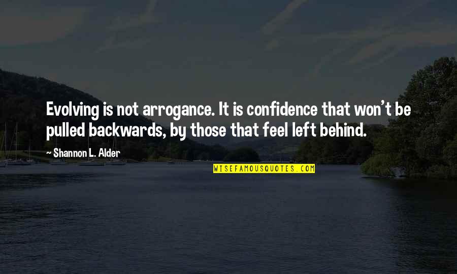 Evolving Change Quotes By Shannon L. Alder: Evolving is not arrogance. It is confidence that Evolving Change Quotes By Shannon L. Alder: Evolving is not arrogance. It is confidence that