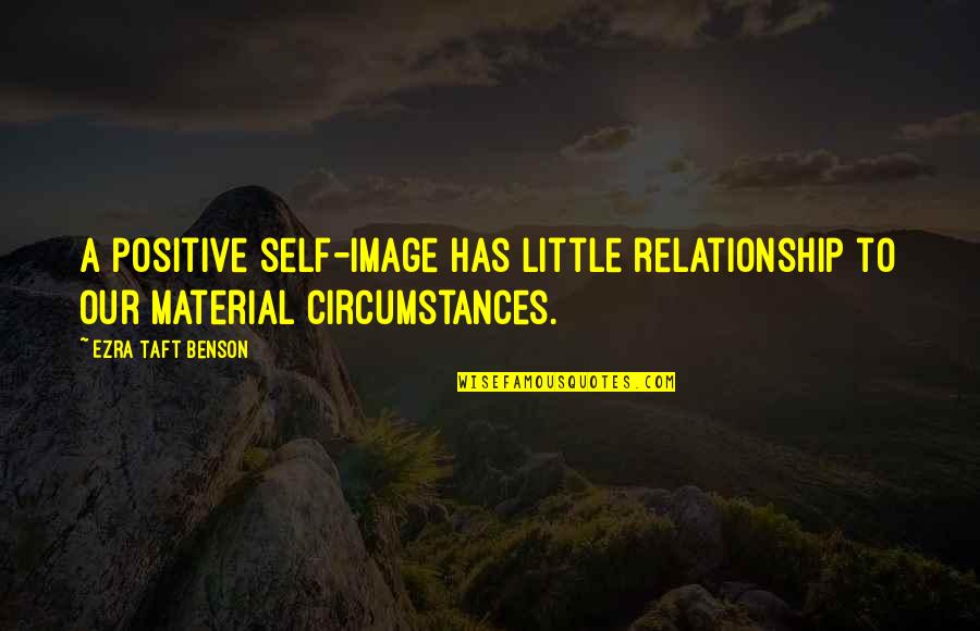 Evolving Love Quotes By Ezra Taft Benson: A positive self-image has little relationship to our