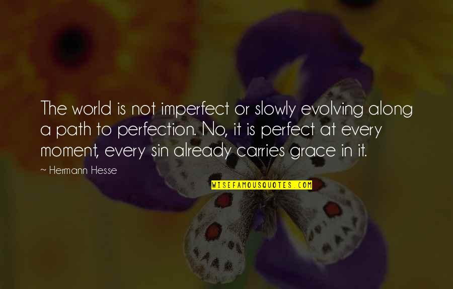 Evolving Love Quotes By Hermann Hesse: The world is not imperfect or slowly evolving
