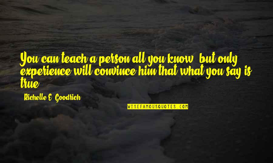 Evonne Goolagong Quotes By Richelle E. Goodrich: You can teach a person all you know,