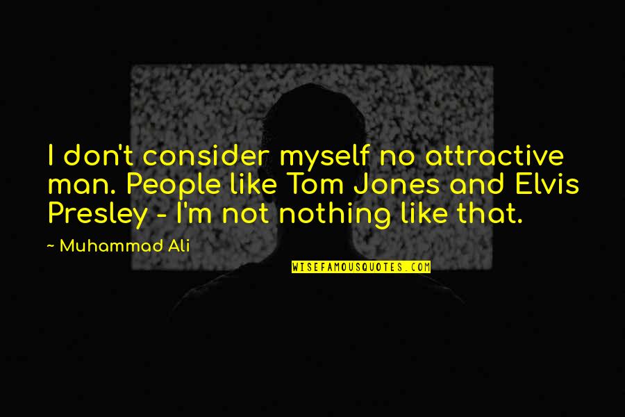 Evonolife Quotes By Muhammad Ali: I don't consider myself no attractive man. People