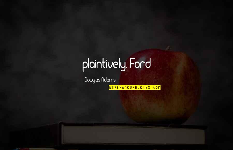 Evony Quotes By Douglas Adams: plaintively. Ford Evony Quotes By Douglas Adams: plaintively. Ford