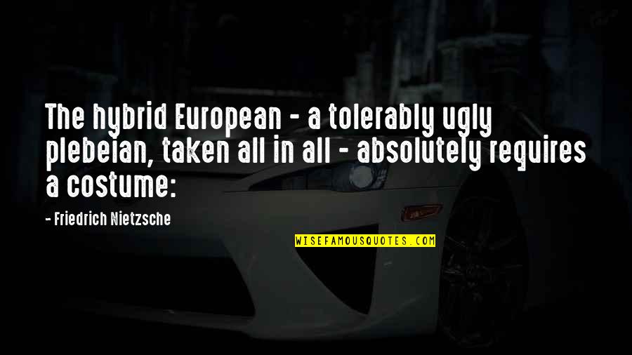 Evoo Quotes By Friedrich Nietzsche: The hybrid European - a tolerably ugly plebeian, Evoo Quotes By Friedrich Nietzsche: The hybrid European - a tolerably ugly plebeian,
