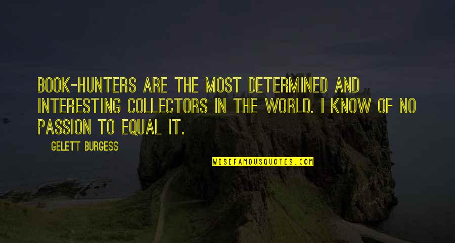 Evoqua Quotes By Gelett Burgess: Book-hunters are the most determined and interesting collectors Evoqua Quotes By Gelett Burgess: Book-hunters are the most determined and interesting collectors