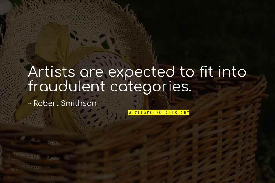 Evoqua Quotes By Robert Smithson: Artists are expected to fit into fraudulent categories. Evoqua Quotes By Robert Smithson: Artists are expected to fit into fraudulent categories.