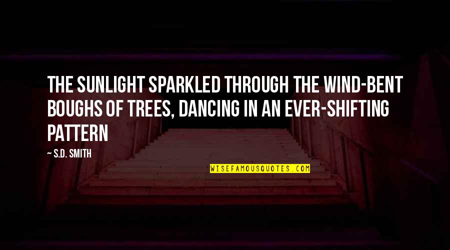 Evoqua Quotes By S.D. Smith: The sunlight sparkled through the wind-bent boughs of Evoqua Quotes By S.D. Smith: The sunlight sparkled through the wind-bent boughs of