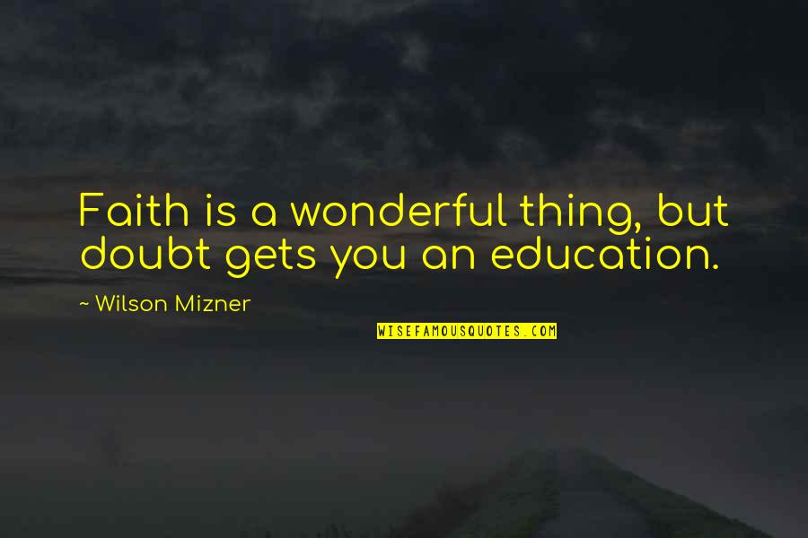 Evoqua Quotes By Wilson Mizner: Faith is a wonderful thing, but doubt gets Evoqua Quotes By Wilson Mizner: Faith is a wonderful thing, but doubt gets