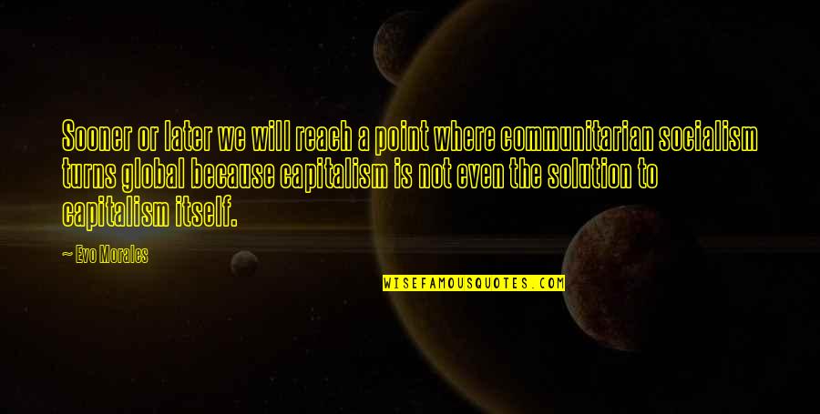 Evo's Quotes By Evo Morales: Sooner or later we will reach a point Evo's Quotes By Evo Morales: Sooner or later we will reach a point