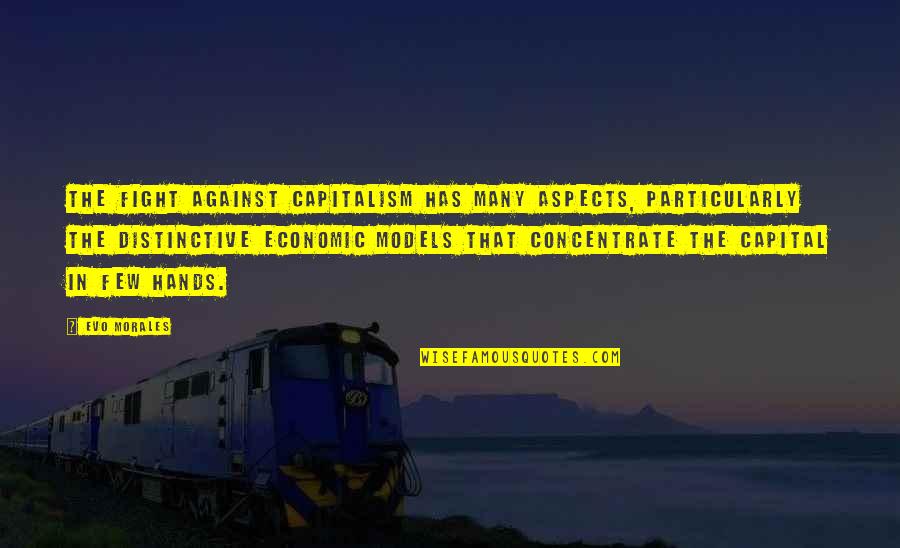 Evo's Quotes By Evo Morales: The fight against capitalism has many aspects, particularly