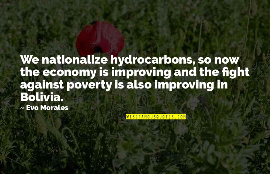 Evo's Quotes By Evo Morales: We nationalize hydrocarbons, so now the economy is