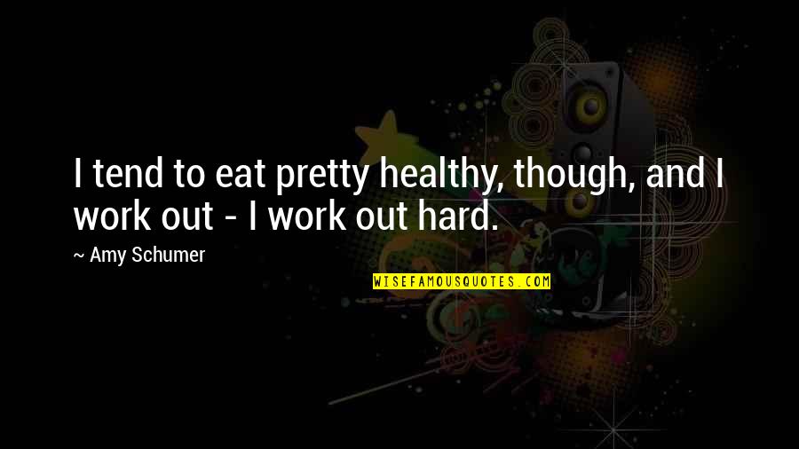 Evoshield Quotes By Amy Schumer: I tend to eat pretty healthy, though, and