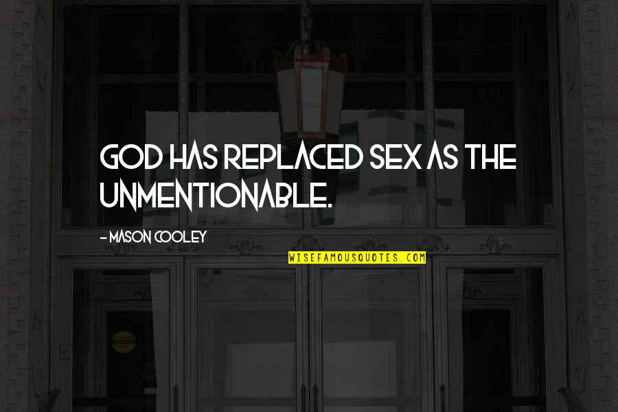 Evoshield Quotes By Mason Cooley: God has replaced sex as the unmentionable.