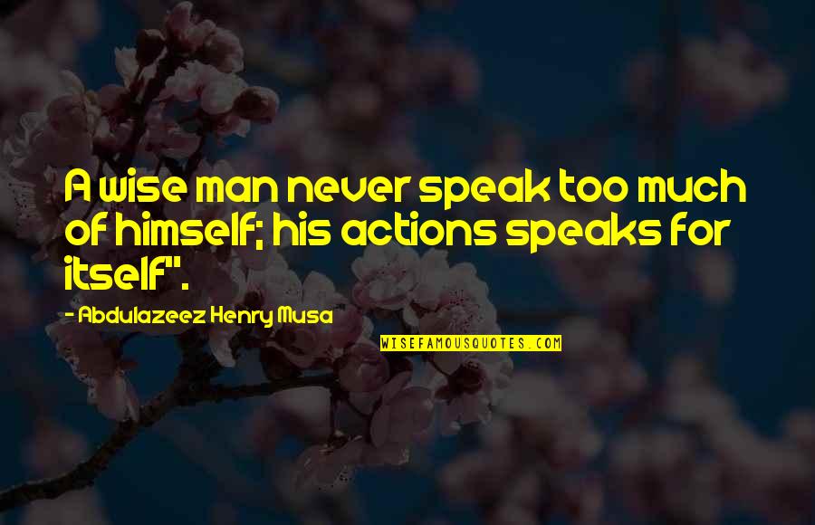 Evoya Quotes By Abdulazeez Henry Musa: A wise man never speak too much of