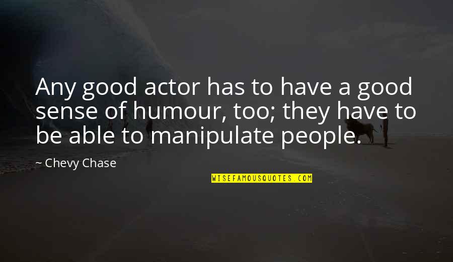 Evras Formation Quotes By Chevy Chase: Any good actor has to have a good