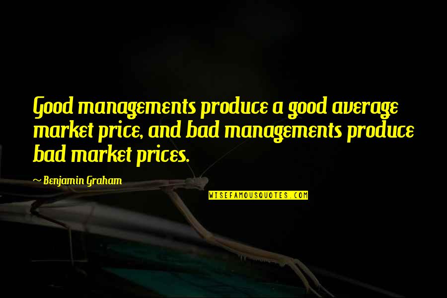 Evrascon Quotes By Benjamin Graham: Good managements produce a good average market price, Evrascon Quotes By Benjamin Graham: Good managements produce a good average market price,