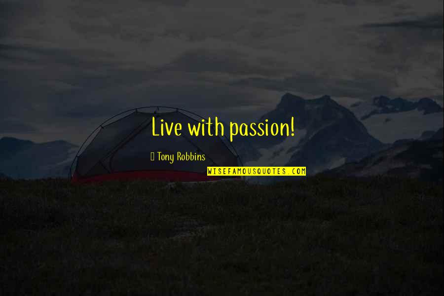 Evre Quotes By Tony Robbins: Live with passion!