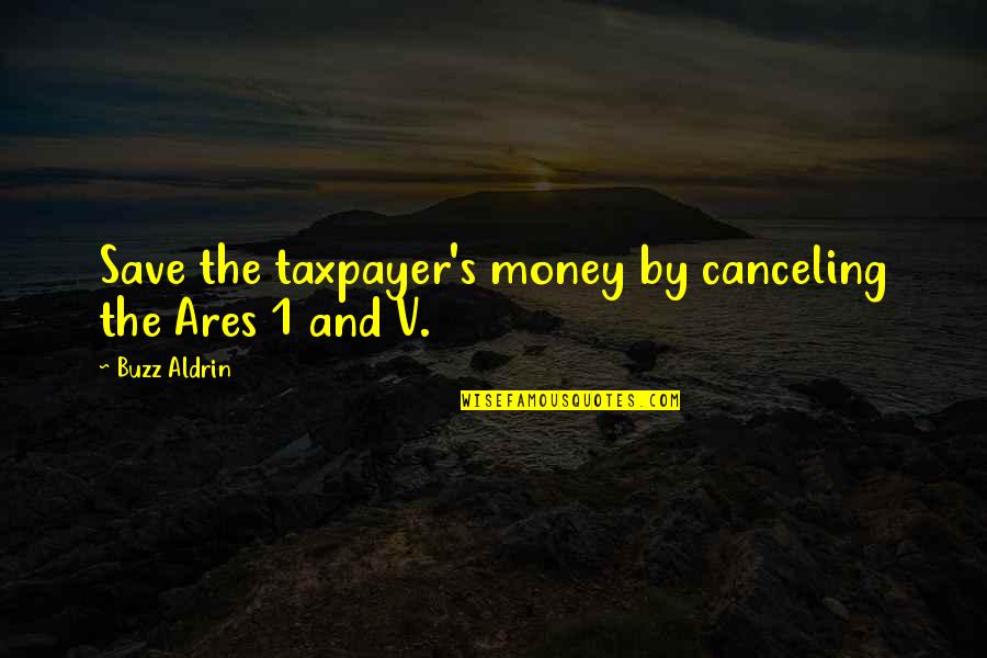 Evremonde Quotes By Buzz Aldrin: Save the taxpayer's money by canceling the Ares