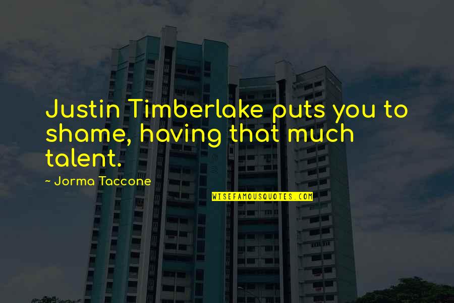 Evrende Hi Quotes By Jorma Taccone: Justin Timberlake puts you to shame, having that