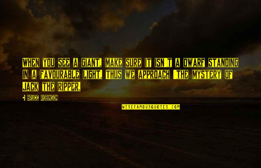 Evrendeki Yerimiz Quotes By Bruce Robinson: When you see a giant, make sure it Evrendeki Yerimiz Quotes By Bruce Robinson: When you see a giant, make sure it