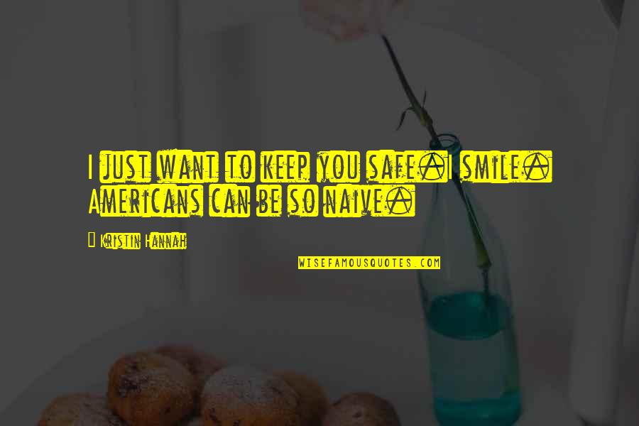 Evrendeki Yerimiz Quotes By Kristin Hannah: I just want to keep you safe.I smile.