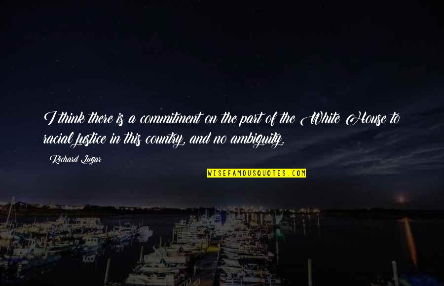 Evrendeki Yerimiz Quotes By Richard Lugar: I think there is a commitment on the Evrendeki Yerimiz Quotes By Richard Lugar: I think there is a commitment on the