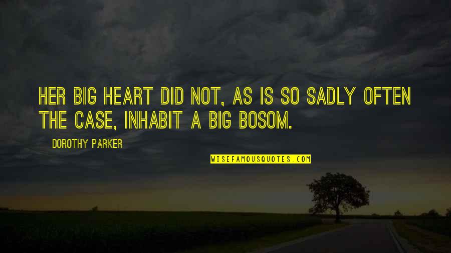 Evrendeki Yildizlar Quotes By Dorothy Parker: Her big heart did not, as is so