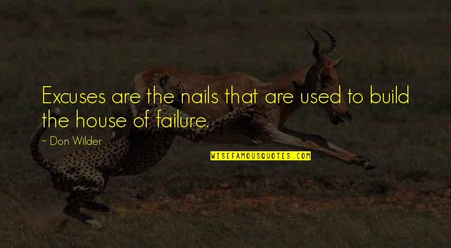 Evrenden Torpilim Quotes By Don Wilder: Excuses are the nails that are used to