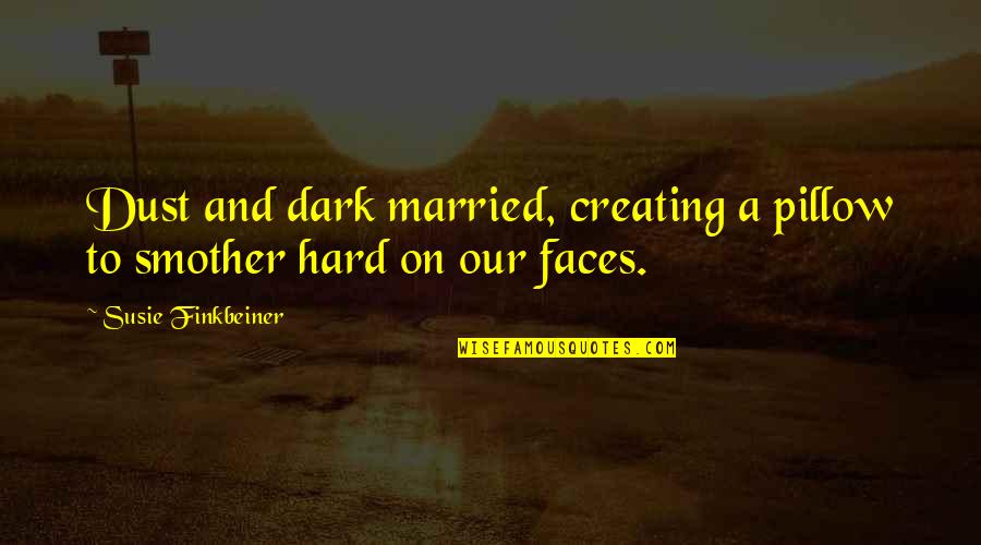 Evrenin Ucuna Quotes By Susie Finkbeiner: Dust and dark married, creating a pillow to