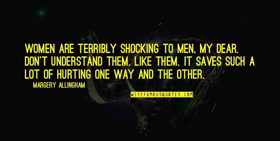 Evrensel Twins Quotes By Margery Allingham: Women are terribly shocking to men, my dear. Evrensel Twins Quotes By Margery Allingham: Women are terribly shocking to men, my dear.