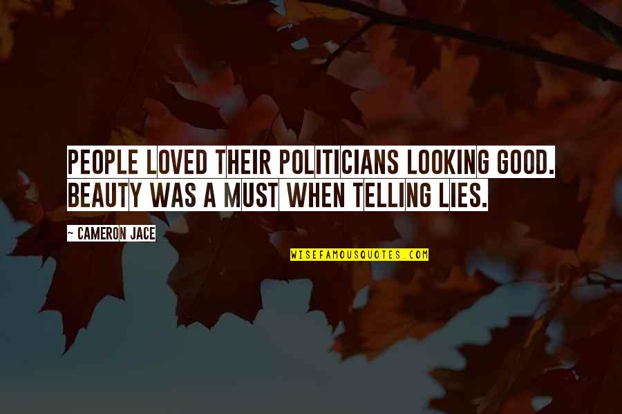 Evreyone Quotes By Cameron Jace: People loved their politicians looking good. Beauty was