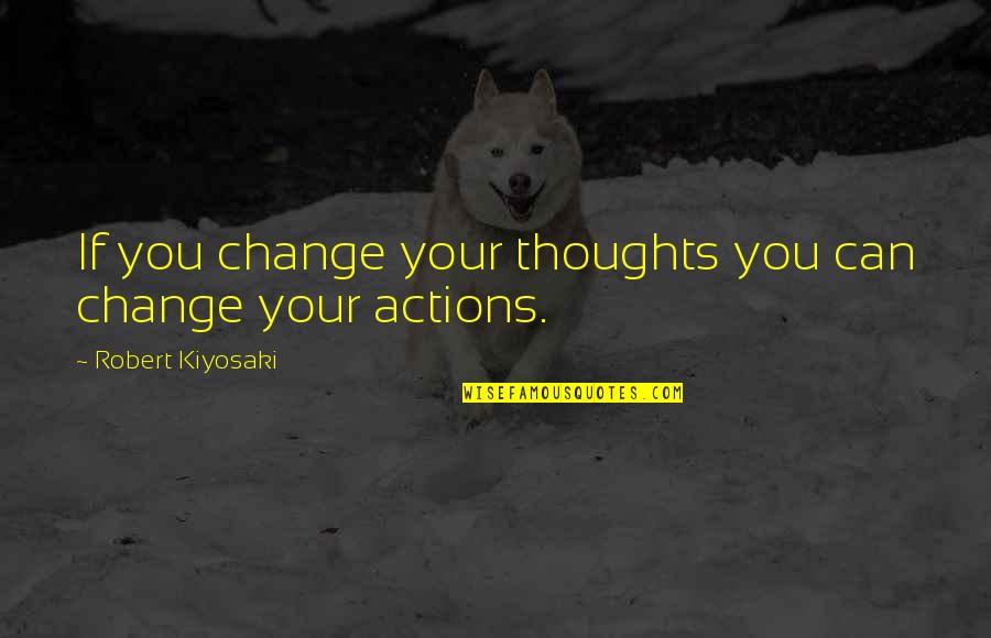 Evri Clothing Quotes By Robert Kiyosaki: If you change your thoughts you can change