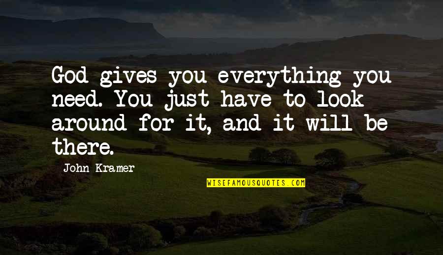 Evriali Quotes By John Kramer: God gives you everything you need. You just