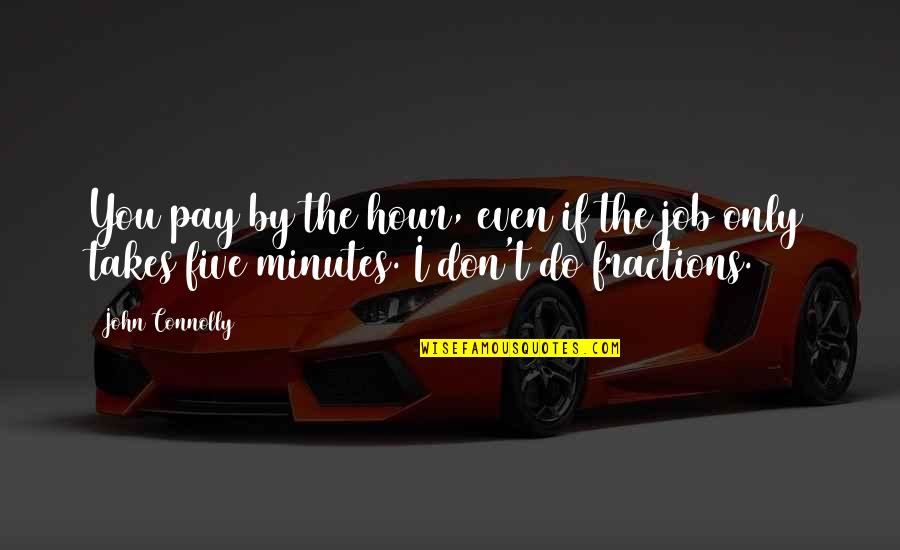 Evrisdy Quotes By John Connolly: You pay by the hour, even if the