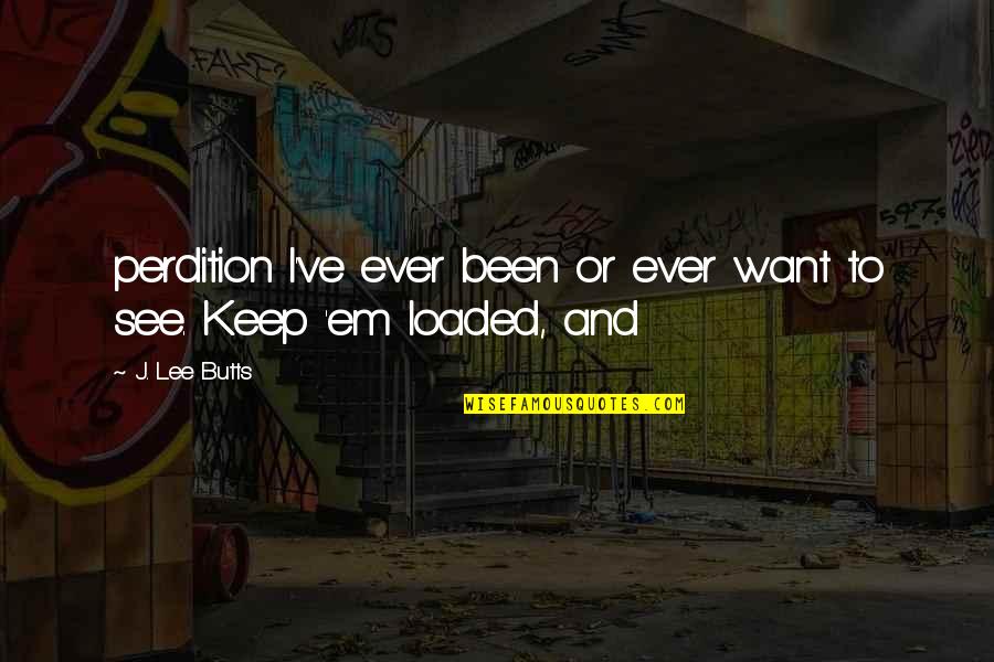 Evropian Quotes By J. Lee Butts: perdition I've ever been or ever want to
