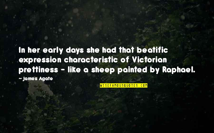 Evropian Quotes By James Agate: In her early days she had that beatific Evropian Quotes By James Agate: In her early days she had that beatific