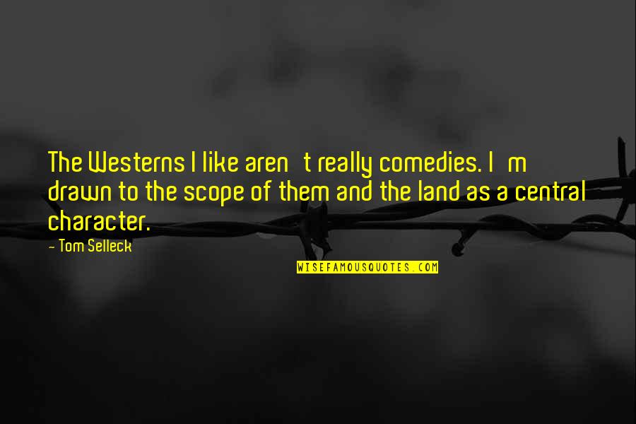 Evropian Quotes By Tom Selleck: The Westerns I like aren't really comedies. I'm Evropian Quotes By Tom Selleck: The Westerns I like aren't really comedies. I'm