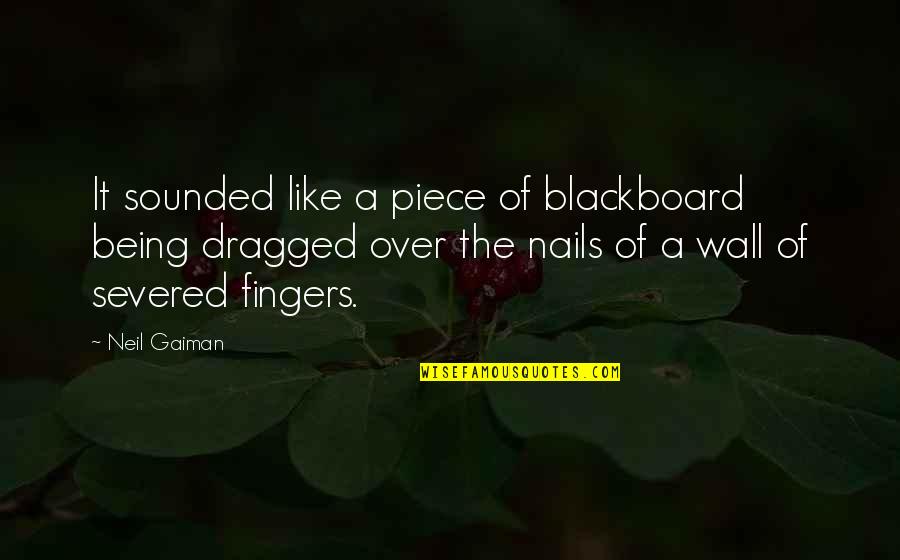 Evropy 19 Quotes By Neil Gaiman: It sounded like a piece of blackboard being