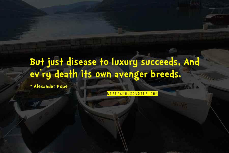 Ev'rythin Quotes By Alexander Pope: But just disease to luxury succeeds, And ev'ry