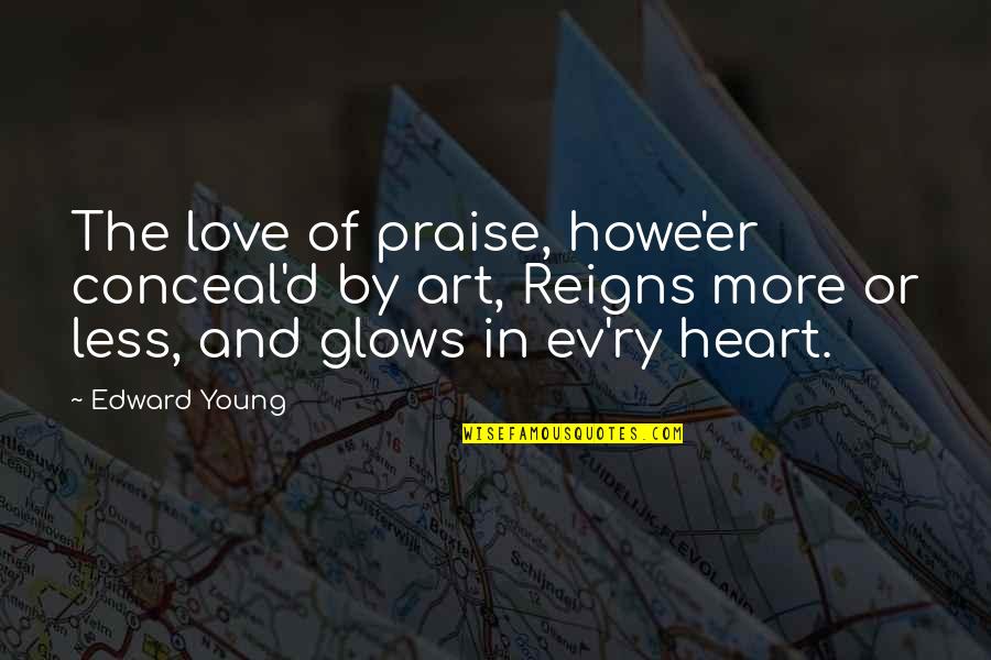 Ev'rythin Quotes By Edward Young: The love of praise, howe'er conceal'd by art,