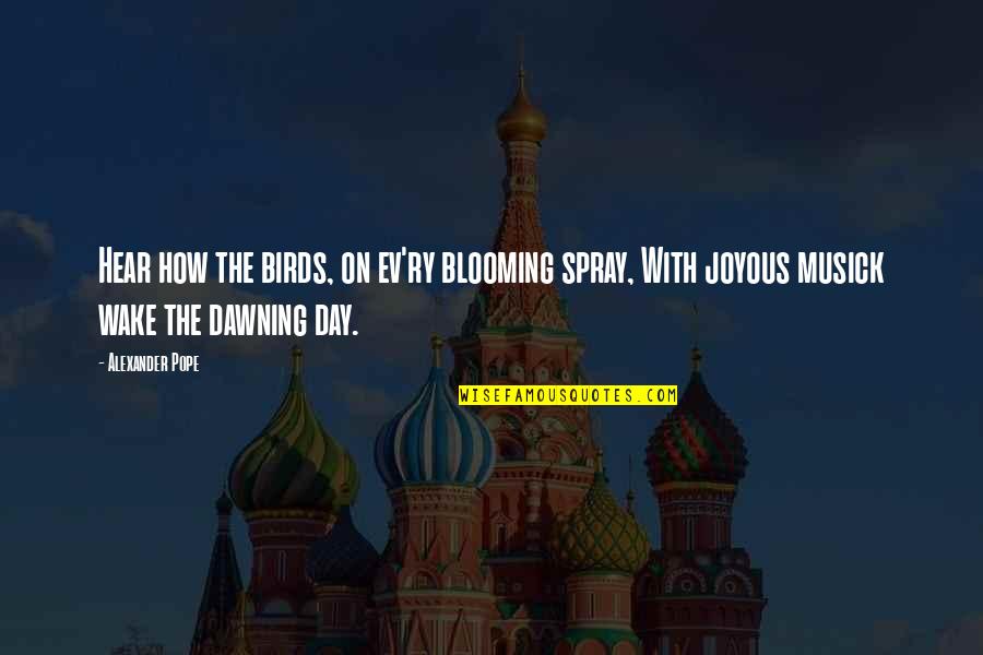 Ev'rythin's Quotes By Alexander Pope: Hear how the birds, on ev'ry blooming spray, Ev'rythin's Quotes By Alexander Pope: Hear how the birds, on ev'ry blooming spray,