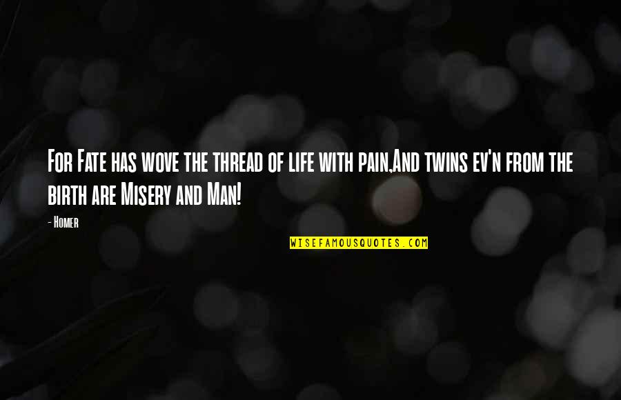Ev'rythin's Quotes By Homer: For Fate has wove the thread of life Ev'rythin's Quotes By Homer: For Fate has wove the thread of life