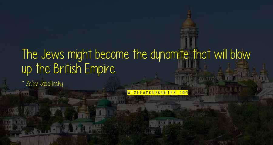 Ev'rythin's Quotes By Ze'ev Jabotinsky: The Jews might become the dynamite that will Ev'rythin's Quotes By Ze'ev Jabotinsky: The Jews might become the dynamite that will