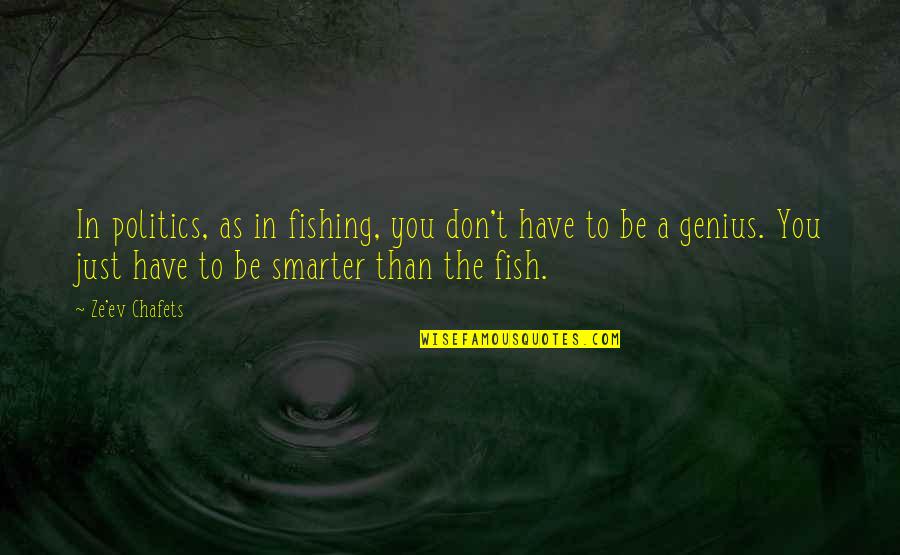 Ev'ryt'ing Quotes By Ze'ev Chafets: In politics, as in fishing, you don't have