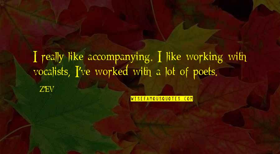 Ev'ryt'ing Quotes By Z'EV: I really like accompanying. I like working with