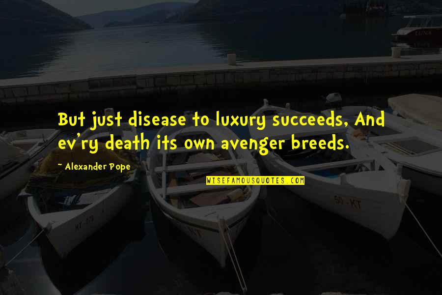 Ev'rywhere Quotes By Alexander Pope: But just disease to luxury succeeds, And ev'ry