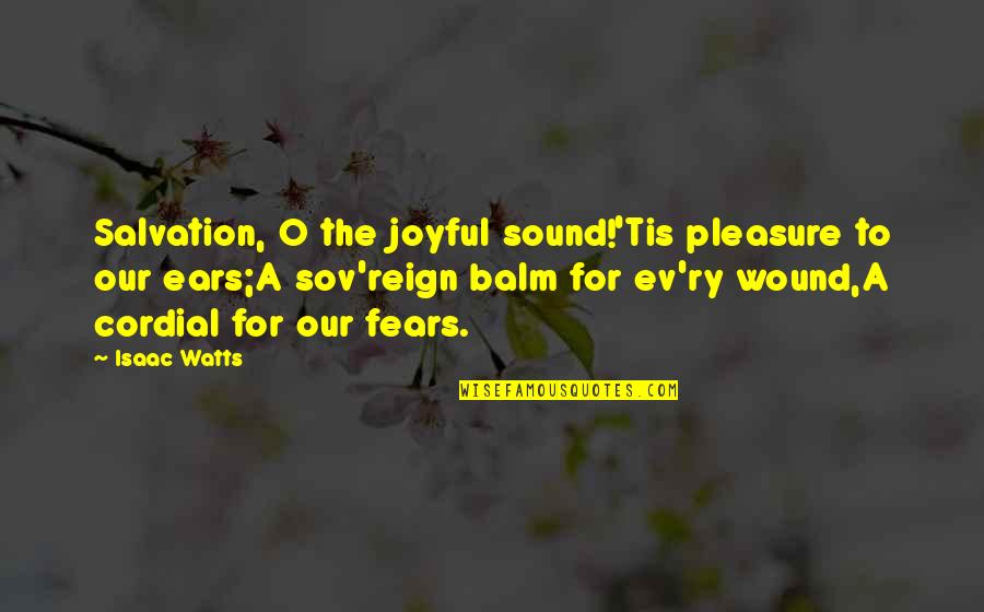 Ev'rywhere Quotes By Isaac Watts: Salvation, O the joyful sound!'Tis pleasure to our