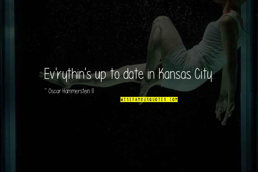 Ev'rywhere Quotes By Oscar Hammerstein II: Ev'rythin's up to date in Kansas City.