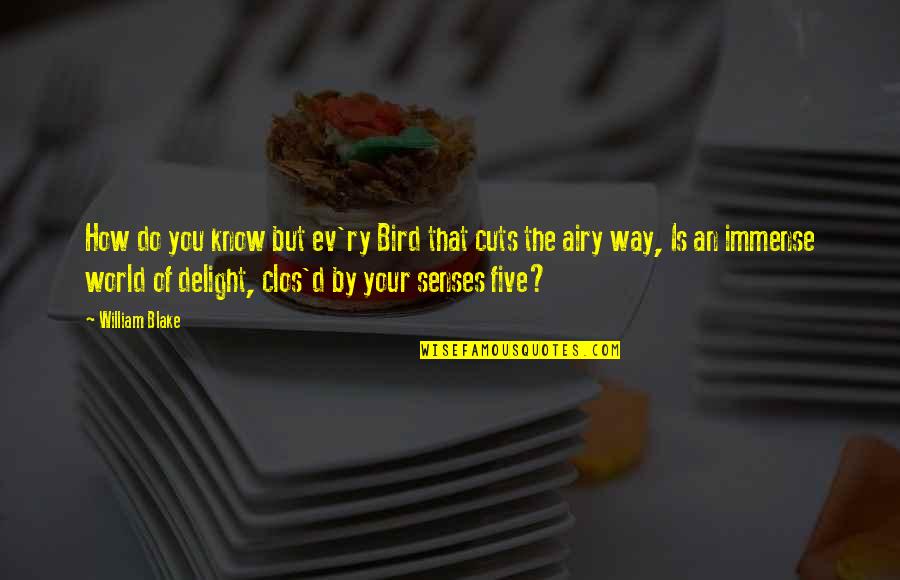 Ev'rywhere Quotes By William Blake: How do you know but ev'ry Bird that